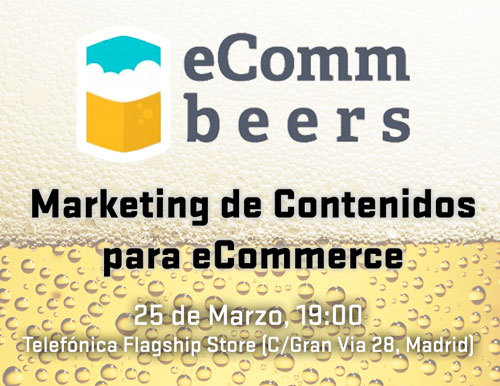 El nuevo eComm&Beers Marketing de Contenidos para eCommerce llega a Madrid el 25 de marzo